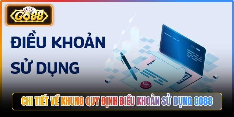 Chi tiết về khung quy định điều khoản sử dụng Go88