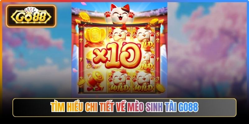 Tìm hiểu chi tiết về Mèo Sinh Tài Go88
