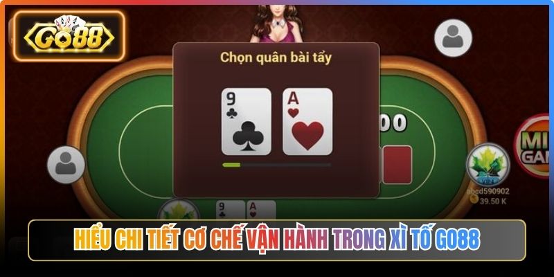 Hiểu chi tiết cơ chế vận hành trong Xì Tố Go88
